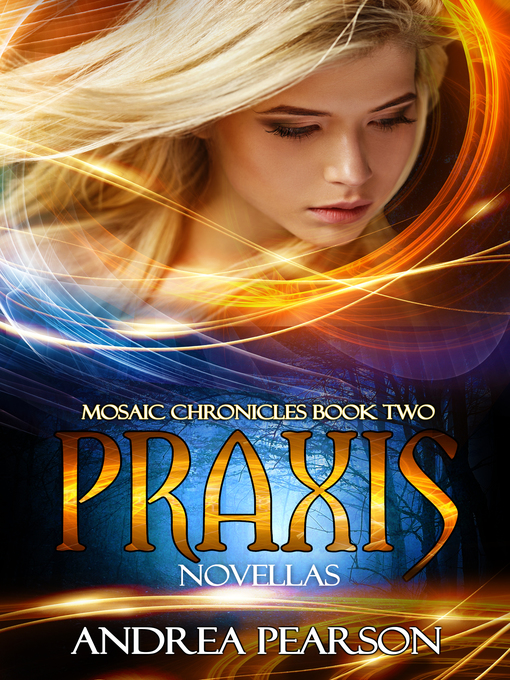 Title details for Praxis Novellas, Mosaic Chronicles Book Two by Andrea Pearson - Available